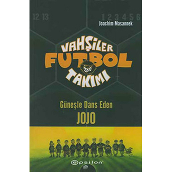 Vahşiler Futbol Takımı 11 Güneşle Dans Eden Jojo Joachim Masannek