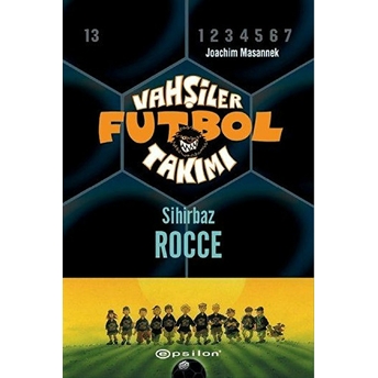 Vahşiler Futbol Takımı 12 - Sihirbaz Rocce (Ciltli) Joachim Masannek