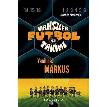 Vahşiler Futbol Takımı 13 - Yenilmez Markus (Ciltli) Joachim Masannek