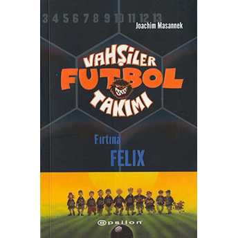 Vahşiler Futbol Takımı 2 - Fırtına Felix (Ciltli) Joachim Masannek