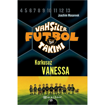 Vahşiler Futbol Takımı 3 - Korkusuz Vanessa (Ciltli) Joachim Masannek