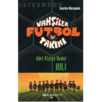 Vahşiler Futbol Takımı 4: Dört Kişiye Bedel Juli Joachim Masannek