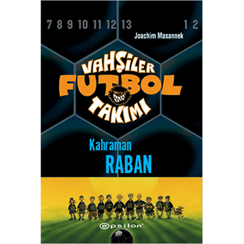 Vahşiler Futbol Takımı 6 - Kahraman Raban (Ciltli) Joachim Masannek