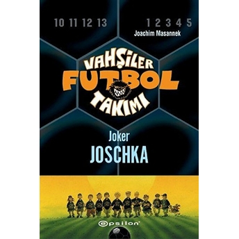 Vahşiler Futbol Takımı 9 - Joker Joschka (Ciltli) Joachim Masannek