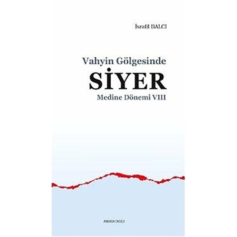 Vahyin Gölgesinde Siyer Medine Dönemi Vıı Israfil Balcı