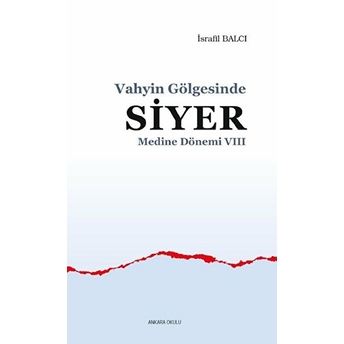 Vahyin Gölgesinde Siyer Medine Dönemi Vııı Israfil Balcı