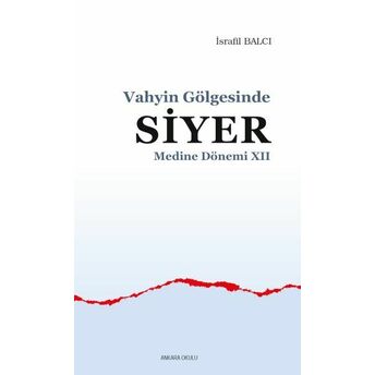 Vahyin Gölgesinde Siyer Medine Dönemi Xıı Israfil Balcı