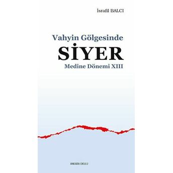 Vahyin Gölgesinde Siyer Medine Dönemi Xııı Israfil Balcı