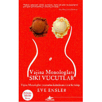 Vajina Monologları-Sıkı Vücutlar Eve Ensler