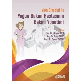 Vaka Örnekleri Ile Yoğun Bakım Hastasının Bakım Yönetimi Özlem Doğu