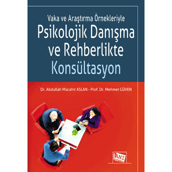 Vaka Ve Araştırma Örnekleriyle Psikolojik Danışma Ve Rehberlikte Konsültasyon Abdullah Mücait Aslan