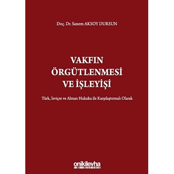 Vakfın Örgütlenmesi Ve Işleyişi - Sanem Aksoy Dursun (Ciltli)