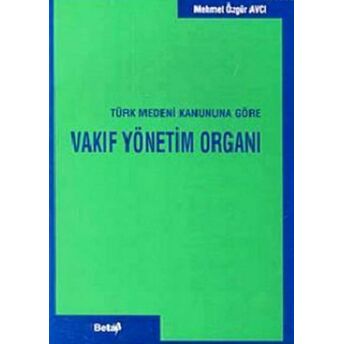 Vakıf Yönetim Organı Türk Medeni Kanununa Göre Mehmet Özgür Avcı