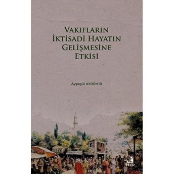 Vakıfların Iktisadi Hayatın Gelişmesine Etkisi Ayşegül Aydemir