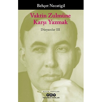 Vaktin Zulmüne Karşı Yazmak - Düzyazılar Iıı Behçet Necatigil