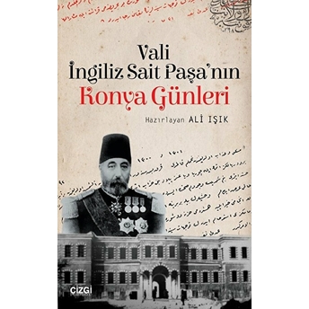 Vali Ingiliz Sait Paşa'nın Konya Günleri Ingiliz Sait Paşa