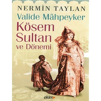 Valide Mahpeyker Kösem Sultan Ve Dönemi Nermin Taylan