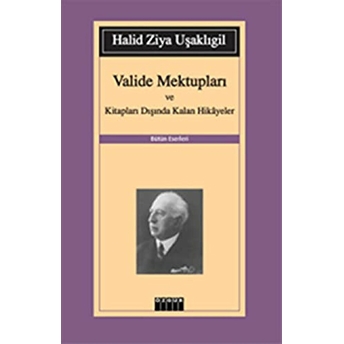 Valide Mektupları Ve Kitapları Dışında Kalan Hikayeler Halid Ziya Uşaklıgil