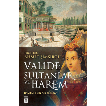 Valide Sultanlar Ve Harem Ahmet Şimşirgil