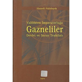 Valilikten Imparatorluğa Gazneliler Hanefi Palabıyık