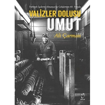 Valizler Dolusu Umut - Türkiyeli Işçilerin Almanya'ya Gelişlerinin 60.Yılında