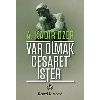 Var Olmak Cesaret Ister A. Kadir Özer