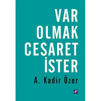 Var Olmak Cesaret Ister A. Kadir Özer