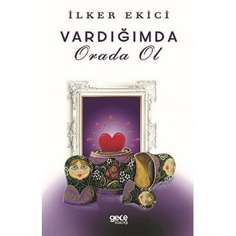 Vardığımda Orada Ol - Ilker Ekici