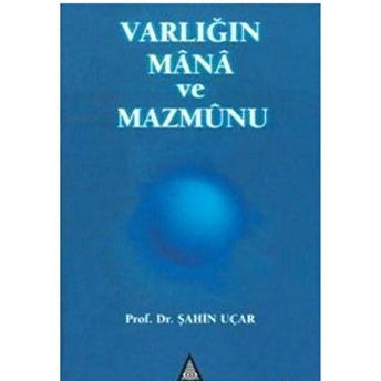 Varlığın Mana Ve Mazmunu Şahin Uçar