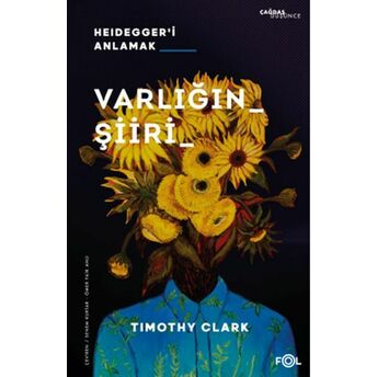 Varlığın Şiiri –Heidegger’i Anlamak Timothy Clark