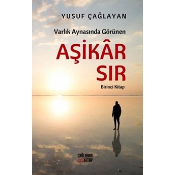 Varlık Aynasında Görünen Aşikar Sır - Birinci Kitap - Yusuf Çağlayan