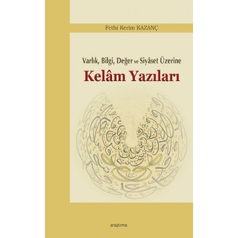 Varlık, Bilgi, Değer Ve Siyaset Üzerine Kelam Yazıları Fethi Kerim Kazanç