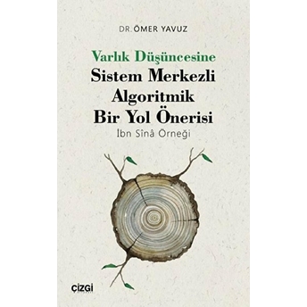 Varlık Düşüncesine Sistem Merkezli Algoritmik Bir Yol Önerisi (Ibn Sînâ Örneği) Ömer Yavuz