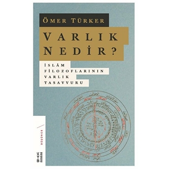 Varlık Nedir? - Islam Filozoflarının Varlık Tasavvuru Ömer Türker