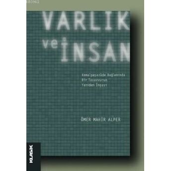 Varlık Ve Insan; Kemalpaşazâde Bağlamında Bir Tasavvurun Yeniden Inşasıkemalpaşazâde Bağlamında Bir Tasavvurun Yeniden Inşası Ömer Mahir Alper