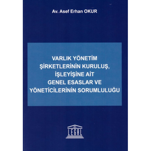 Varlık Yönetim Şirketlerinin Kuruluş, Işleyişine Ait Genel Esaslar Ve Yöneticilerinin Sorumluluğu Asef Erhan Okur