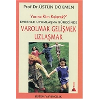 Varolmak Gelişmek Uzlaşmak-Üstün Dökmen