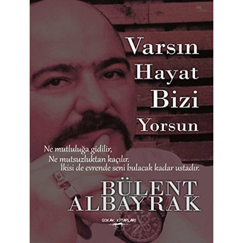 Varsın Hayat Bizi Yorsun Bülent Albayrak