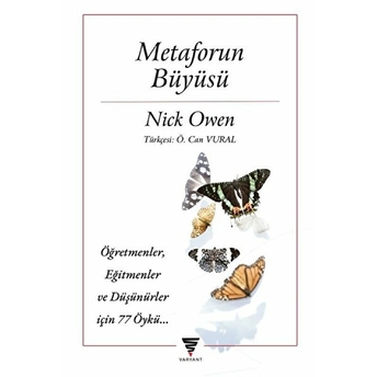 Varyant Yayıncılık Metaforun Büyüsü: Öğretmenler, Eğitmenler Ve Düşünürler Için 77 Öykü - Nick Owen