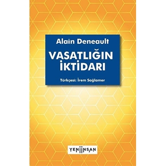 Vasatlığın Iktidarı Alain Deneault