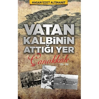 Vatan Kalbinin Attığı Yer Çanakkale H. Izzet Altınanıt