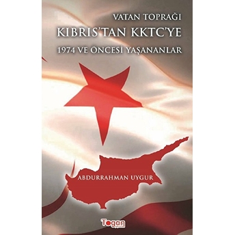 Vatan Toprağı Kıbrıs’tan Kktc’ye 1974 Ve Öncesi Yaşanananlar