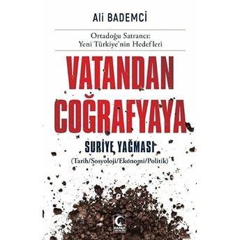 Vatandan Coğrafyaya - Suriye Yağması Ali Bademci