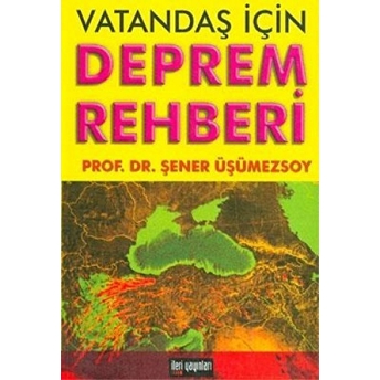 Vatandaş Için Deprem Rehberi Türkiye’de Deprem Riski Ve Marmara Depremi Şener Üşümezsoy