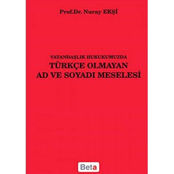 Vatandaşlık Hukukumuzda Türkçe Olmayan Ad Ve Soyadı Meselesi Nuray Ekşi