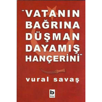 Vatanın Bağrına Düşman Dayamış Hançerini Vural Savaş