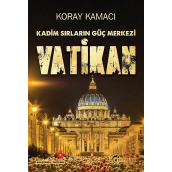 Vatikan - Kadim Sırlarının Güç Merkezi Koray Kamacı