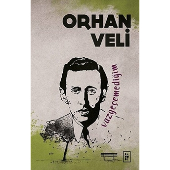 Vazgeçemediğim Orhan Veli