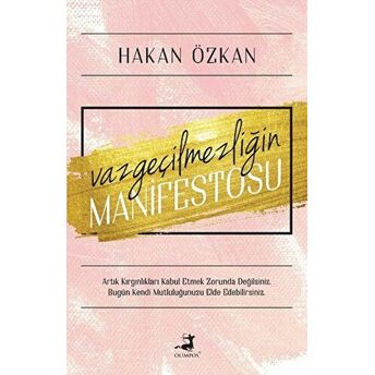 Vazgeçilmezliğin Manifestosu Hakan Özkan