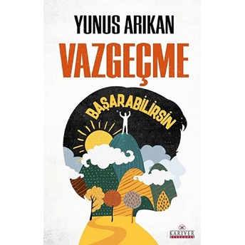 Vazgeçme Başarabilirsin Yunus Arıkan